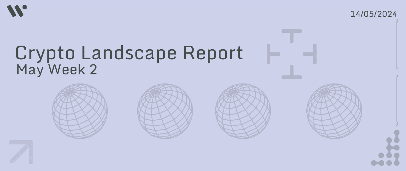 Crypto Landscape May Week Two 2024